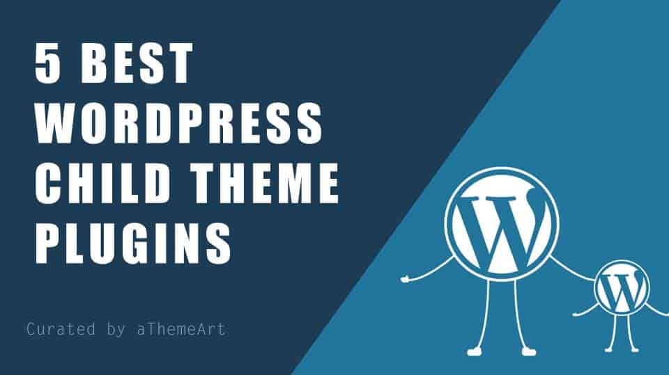 Top 6 Effortless WordPress Child Theme Generator Plugins