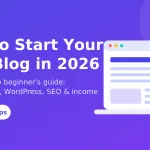 How to start your own blog in 2026 - step by step beginner guide